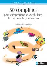 30 comptines pour comprendre le vocabulaire, la syntaxe, la phonologie - PS-MS-GS - Cycle 1 - 2020
