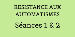 Résistance aux automatismes - Séances 1 & 2