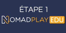 Étape 1 :  inscription et prise en main de l’application NomadPlay Edu