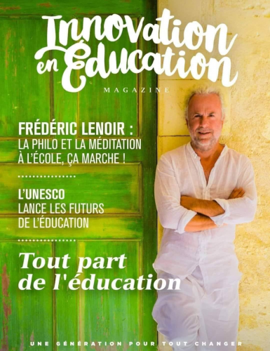 Le numéro 1 du magazine Innovation en éducation julien peron, innovation en éducation, magazine, lancement, frédéric lenoir, congrès, festival, école de demain, bien être, alimentation, zen, yoga, famille, discipline positive, neurosciences, enseignants, lea,