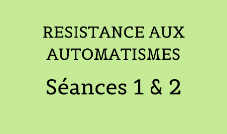 Résistance aux automatismes - Séances 1 & 2